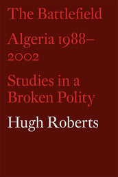 Cover of “The Battlefield: Algeria 1988-2002: Studies in a Broken Polity”