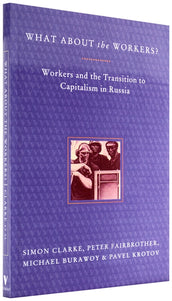 Cover of “What About the Workers?: Workers and the Transition to Capitalism in Russia”