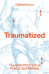 Cover of “Traumatized: The New Politics of Public Suffering”