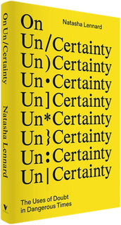 Cover of “On Un/Certainty: The Uses of Doubt in Dangerous Times”