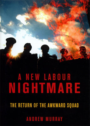 Cover of “A New Labour Nightmare: The Return of the Awkward Squad”