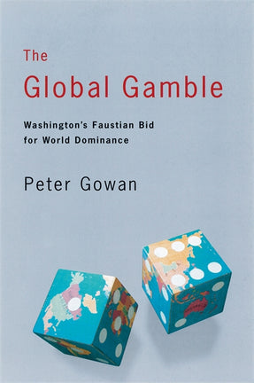 Cover of “The Global Gamble: Washington’s Faustian Bid for World Dominance”