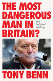 Cover of “The Most Dangerous Man in Britain?: The Political Writing”