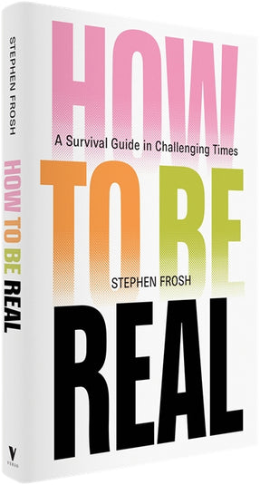 Cover of “How to be Real: A Survival Guide in Challenging Times”