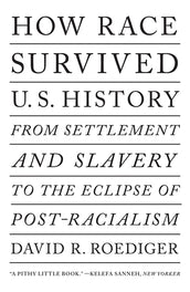 Cover of “How Race Survived US History: From Settlement and Slavery to The Eclipse of Post-Racialism”