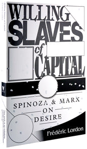 Cover of “Willing Slaves of Capital: Spinoza and Marx on Desire”