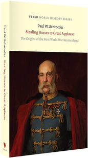 Cover of “Stealing Horses to Great Applause: The Origins of the First World War Reconsidered”