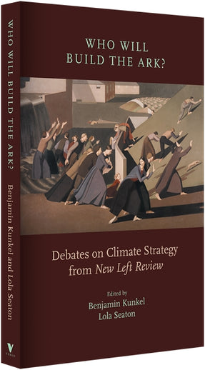 Cover of “Who Will Build the Ark?: Debates on Climate Strategy from 'New Left Review'”