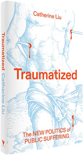 Cover of “Traumatized: The New Politics of Public Suffering”