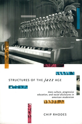 Cover of “Structures of the Jazz Age: Mass Culture, Progressive Education and Racial Disclosures in American Modernism”