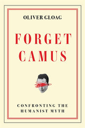 Cover of “Forget Camus: Confronting the Humanist Myth”