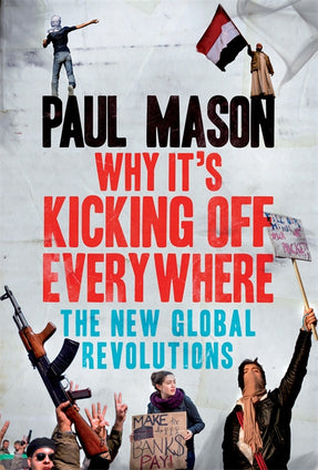 Cover of “Why It's Kicking Off Everywhere: The New Global Revolutions”