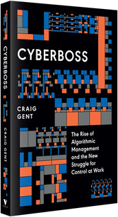 Cover of “Cyberboss: The Rise of Algorithmic Management and the New Struggle for Control at Work”