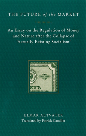 Cover of “The Future of the Market: An Essay on the Regulation of Money and Nature After the Collapse of ‘Actually Existing Socialism’”