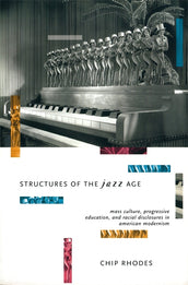 Cover of “Structures of the Jazz Age: Mass Culture, Progressive Education and Racial Disclosures in American Modernism”