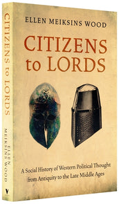 Cover of “Citizens to Lords: A Social History of Western Political Thought from Antiquity to the Late Middle Ages”