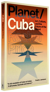 Cover of “Planet/Cuba: Art, Culture, and the Future of the Island”