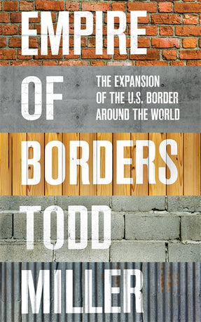 Cover of “Empire of Borders: The Expansion of the US Border around the World”