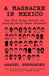 Cover of “A Massacre in Mexico: The True Story behind the Missing Forty-Three Students”