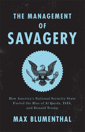 Cover of “The Management of Savagery: How America’s National Security State Fueled the Rise of Al Qaeda, ISIS, and Donald Trump”