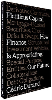 Cover of “Fictitious Capital: How Finance Is Appropriating Our Future”
