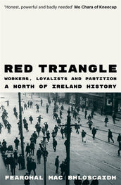 Cover of “Red Triangle: Workers, Loyalists and Partition – A North of Ireland History”