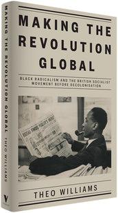 Cover of “Making the Revolution Global: Black Radicalism and the British Socialist Movement before Decolonisation”
