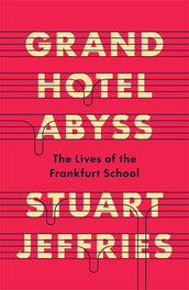 Cover of “Grand Hotel Abyss: The Lives of the Frankfurt School”
