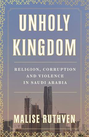 Cover of “Unholy Kingdom: Religion, Corruption and Violence in Saudi Arabia”