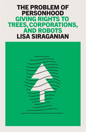 Cover of “The Problem of Personhood: Giving Rights to Trees, Corporations and Robots”