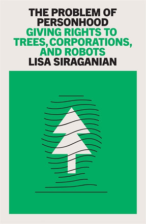 Cover of “The Problem of Personhood: Giving Rights to Trees, Corporations and Robots”