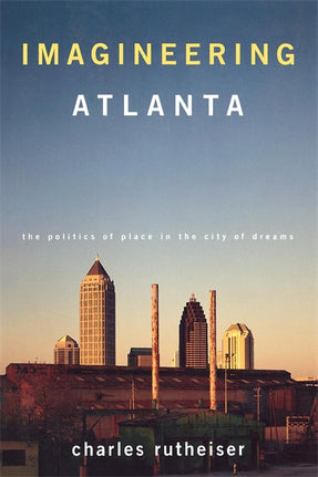 Cover of “Imagineering Atlanta: The Politics of Place in the City of Dreams”