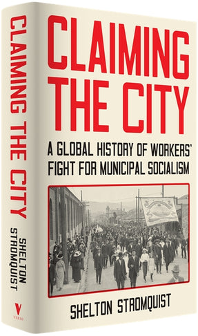 Cover of “Claiming the City: A Global History of Workers' Fight for Municipal Socialism”