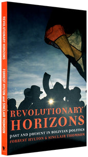 Cover of “Revolutionary Horizons: Past and Present in Bolivian Politics”