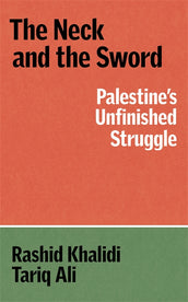 Cover of “The Neck and the Sword: Palestine's Unfinished Struggle”