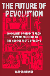 Cover of “The Future of Revolution: Communist Prospects from the Paris Commune to the George Floyd Uprising”
