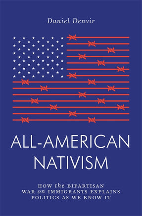 Cover of “All-American Nativism: How the Bipartisan War on Immigrants Explains Politics as We Know It”