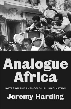 Cover of “Analogue Africa: Notes on the Anti-Colonial Imagination”