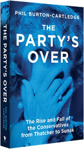 Cover of “The Party's Over: The Rise and Fall of the Conservatives from Thatcher to Sunak”
