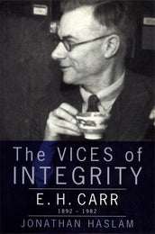 Cover of “The Vices of Integrity: E. H. Carr, 1892-1982”
