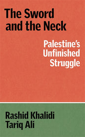 Cover of “The Sword and the Neck: Palestine's Unfinished Struggle”