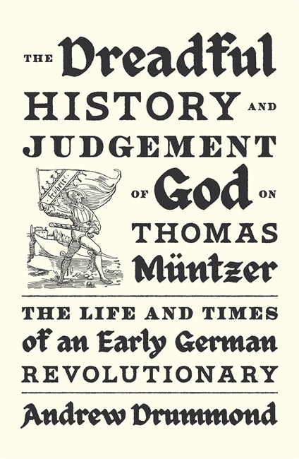 The Dreadful History and Judgement of God on Thomas Müntzer
