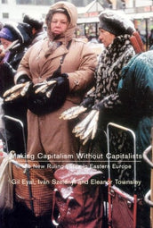 Cover of “Making Capitalism Without Capitalists: The New Ruling Elites in Eastern Europe”