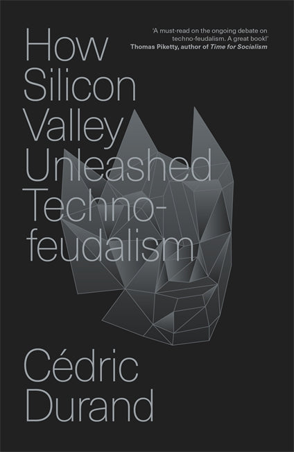 How Silicon Valley Unleashed Techno-feudalism