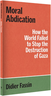 Cover of “Moral Abdication: How the World Failed to Stop the Destruction of Gaza”