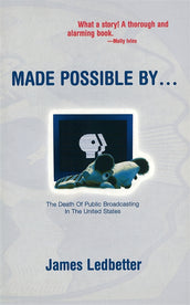 Cover of “Made Possible By...: The Death of Public Broadcasting in the United States”