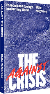 Cover of “Against the Crisis: Economy and Ecology in a Burning World”