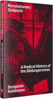 Cover of “Revolutionary Subjects: A Radical History of the Bildungsroman”