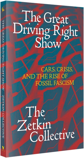 Cover of “The Great Driving Right Show: Cars, Crisis, and the Rise of Fossil Fascism”