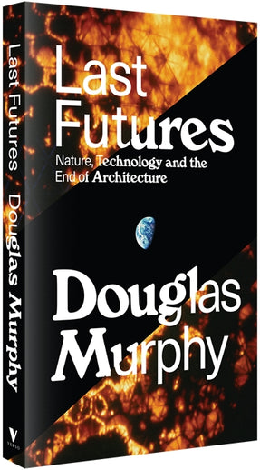Cover of “Last Futures: Nature, Technology and the End of Architecture”